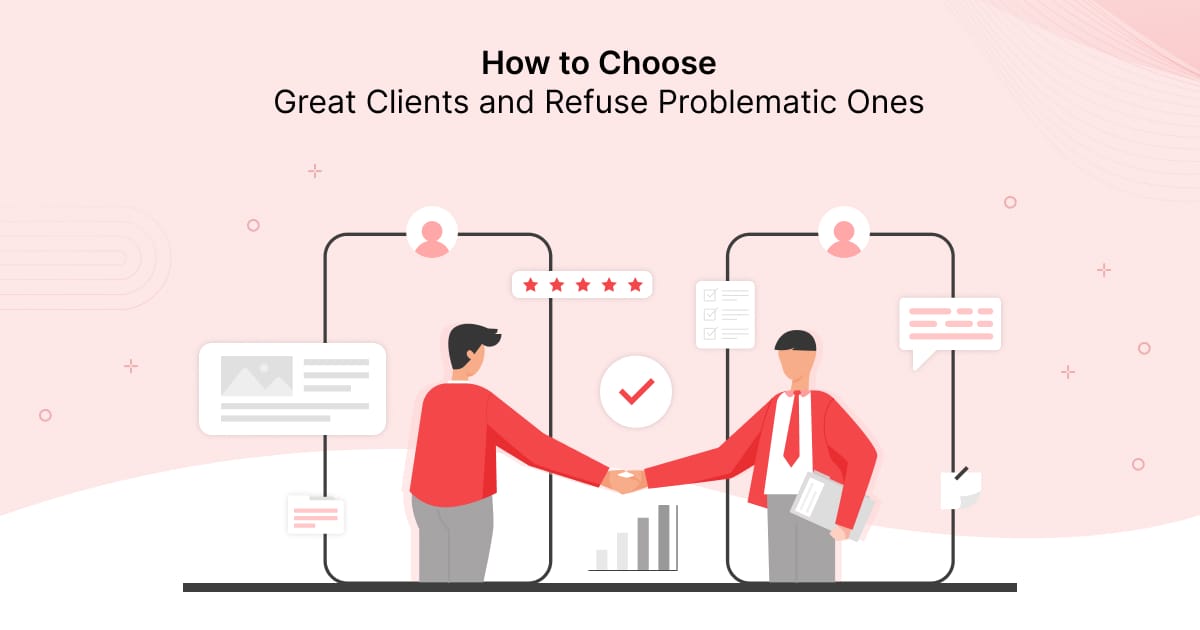 How to Choose Great Clients and Refuse Problematic Ones