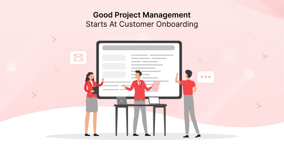 Good Project Management Starts At Customer Onboarding