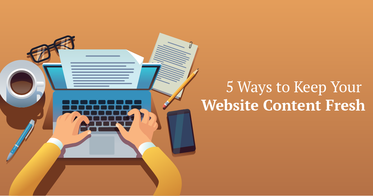 5 Ways To Keep Your Website Content Fresh