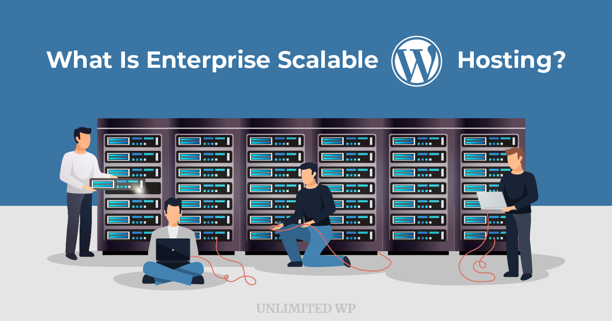 What Is Enterprise Scalable WordPress Hosting?