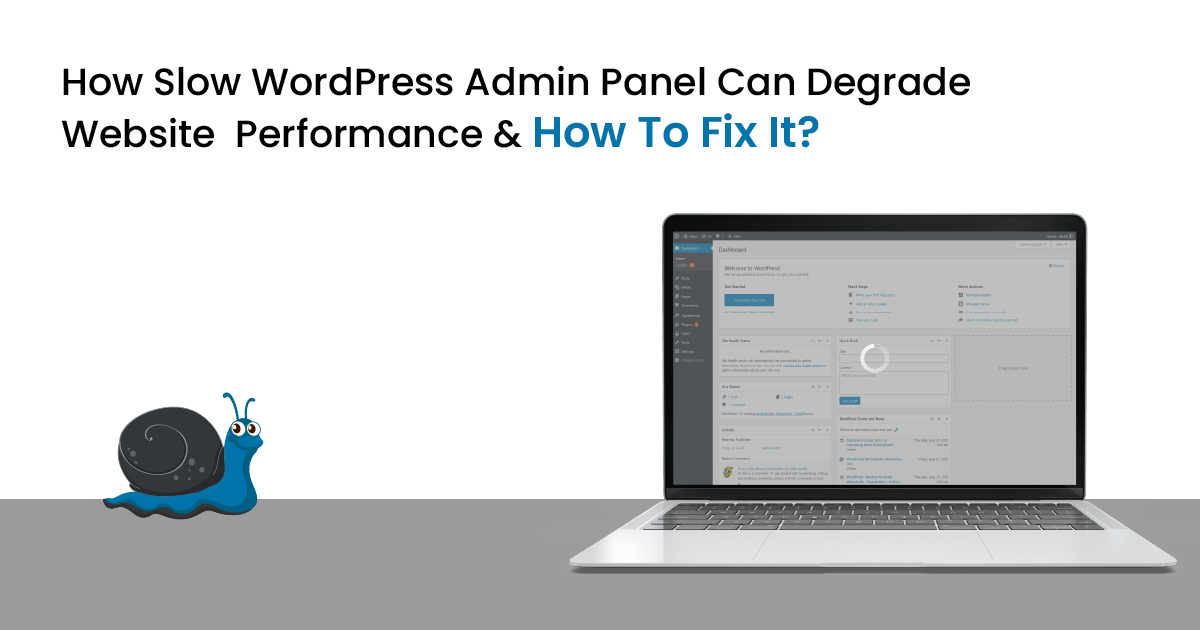 How Slow WordPress Admin Panel Can Degrade Website Performance And How To Fix It?