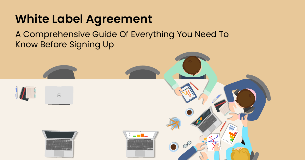 White Label Agreement, A Comprehensive Guide Of Everything You Need To Know Before Signing Up