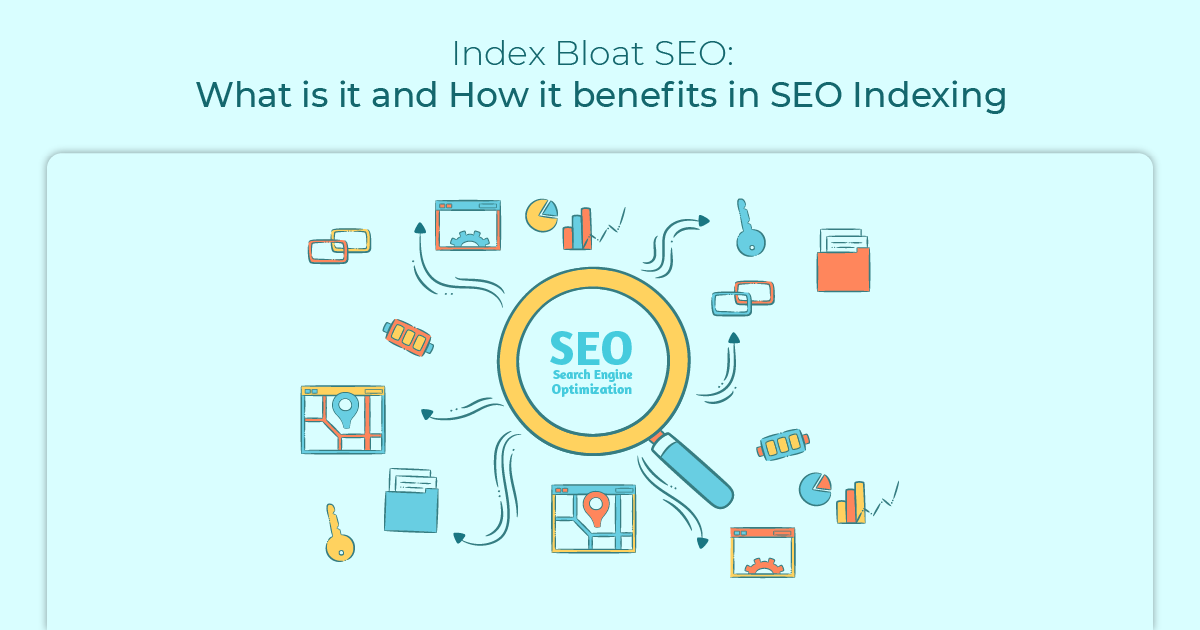 Index Bloat Seo – What is it and How it benefits in SEO Indexing