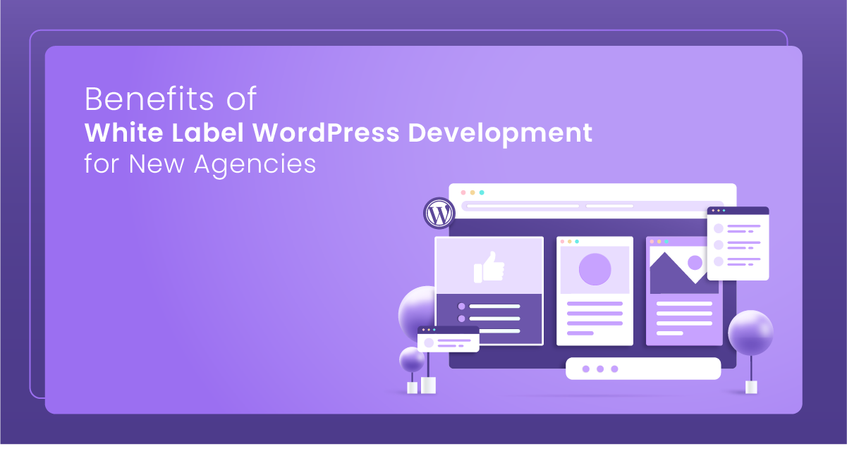 Benefits of White Label WordPress Development for New Agencies