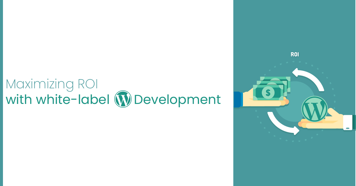 Maximizing ROI With White-Label WordPress Development