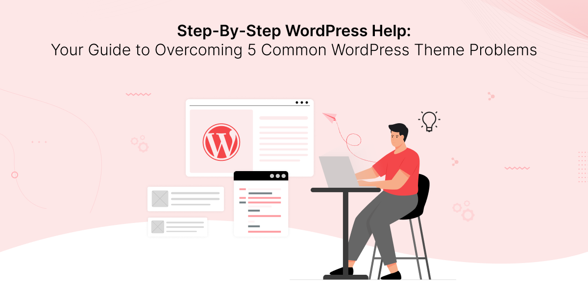 Step-By-Step WordPress Help: Your Guide to Overcoming 5 Common WordPress Theme Problems