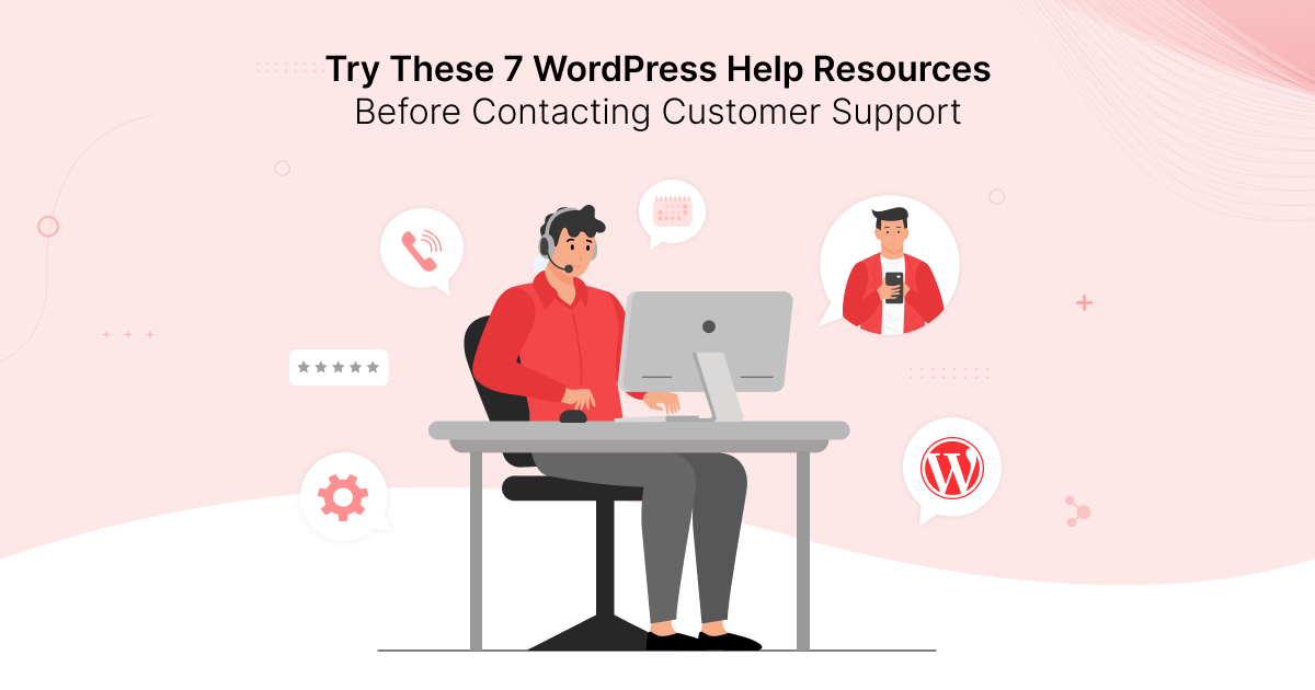 Try These 7 WordPress Help Resources Before Contacting Customer Support