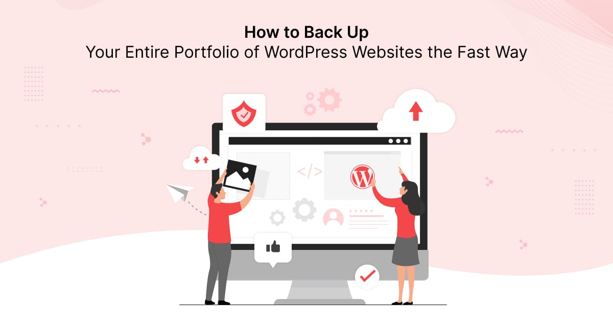 How to Back Up Your Entire Portfolio of WordPress Websites the Fast Way