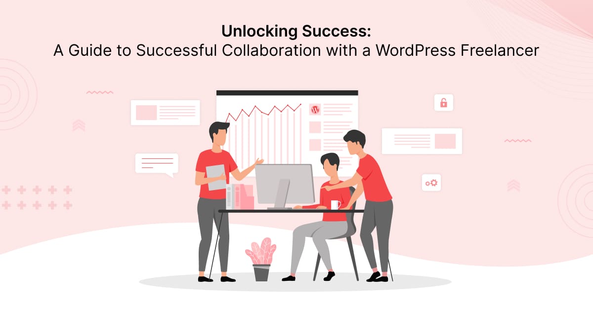 Unlocking Success: A Guide to Successful Collaboration with a WordPress Freelancer