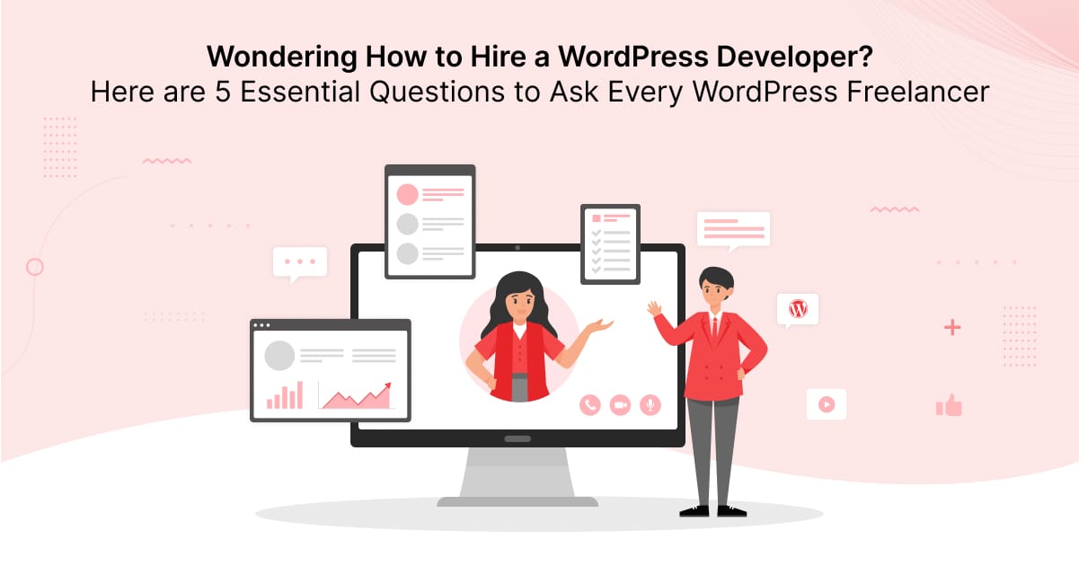 Wondering How to Hire a WordPress Developer? Here are 5 Essential Questions to Ask Every WordPress Freelancer