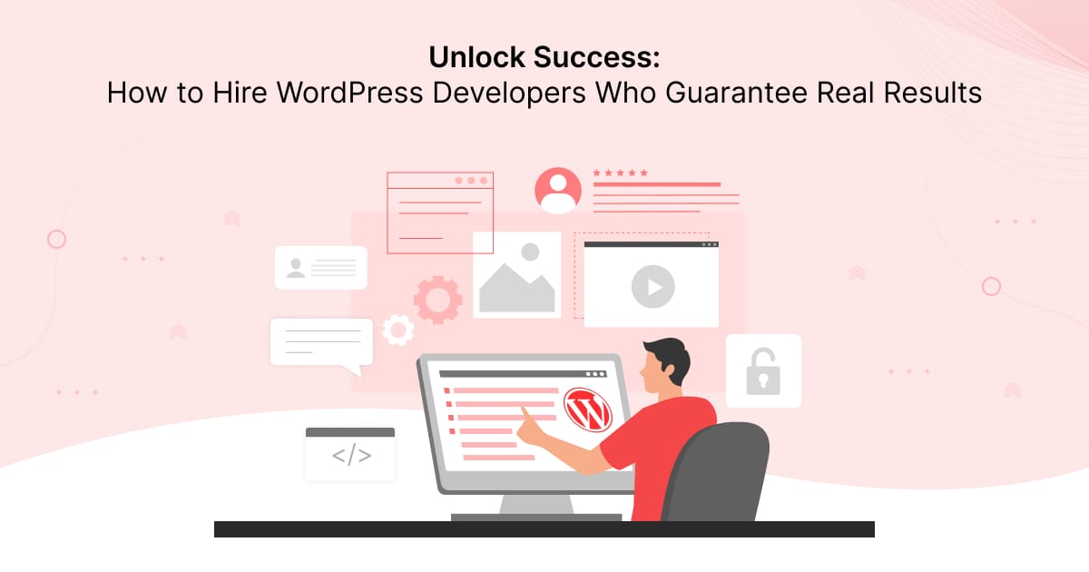 How to Hire WordPress Developers Who Guarantee Real Results