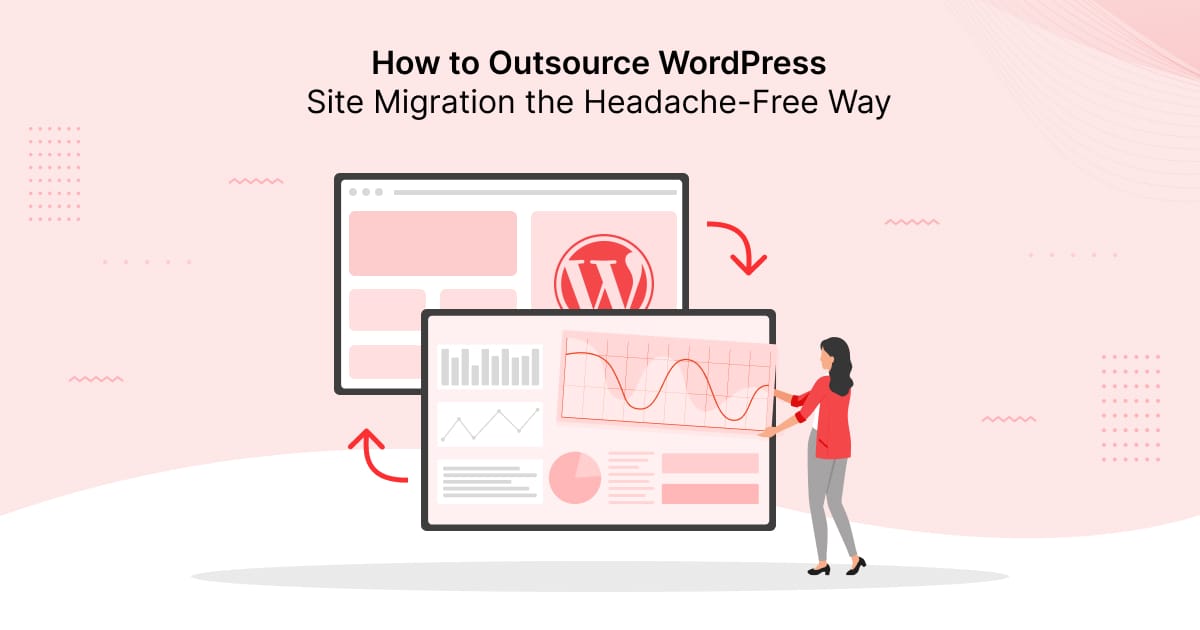 How to Outsource WordPress Site Migration the Headache-Free Way