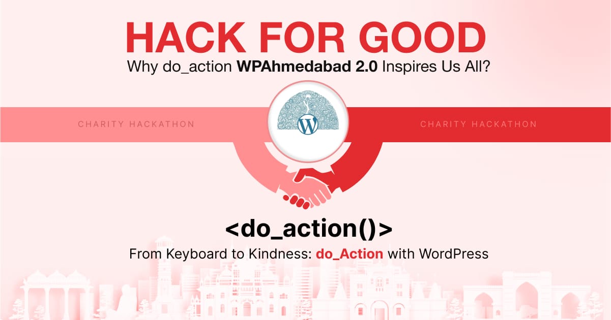 Hack for Good: Why do_action WPAhmedabad 2.0 Inspires Us All
