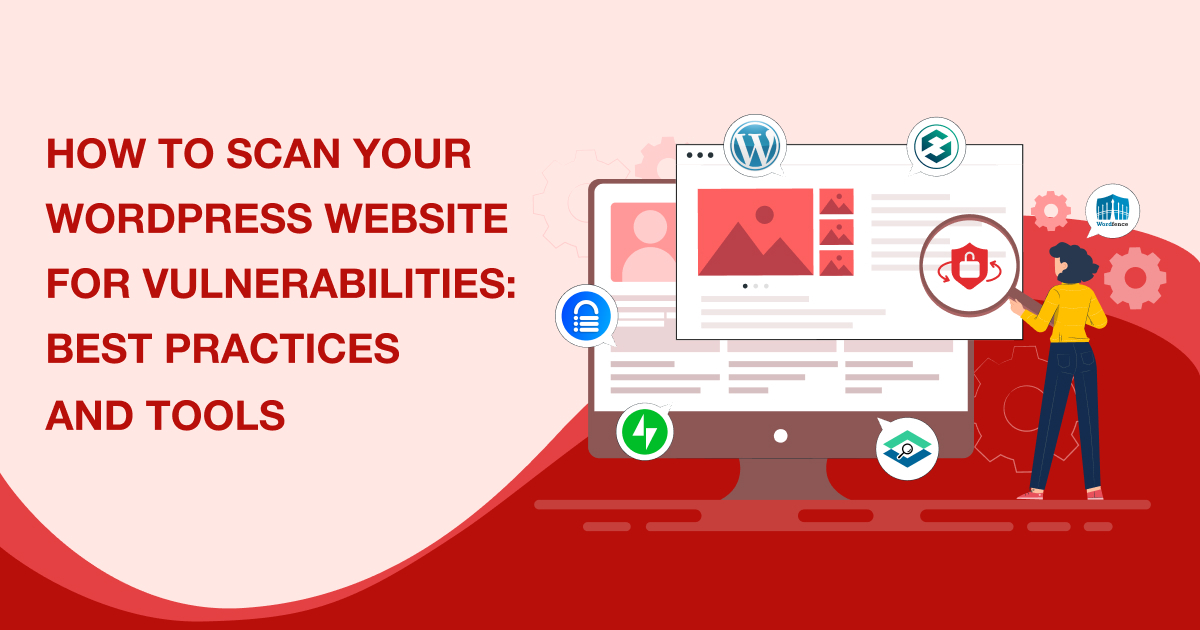 How to Scan Your WordPress Website for Vulnerabilities: Best Practices and Tools