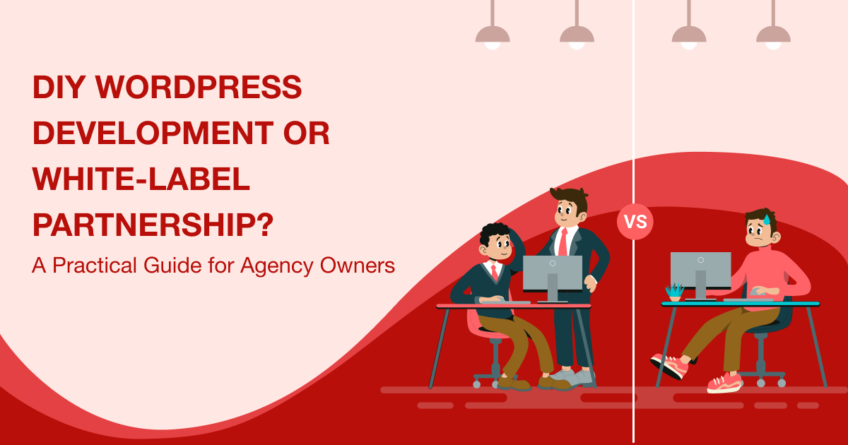 DIY WordPress Development or White-Label Partnership? A Practical Guide for Agency Owners
